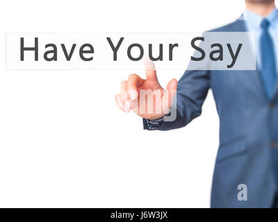Dite la vostra - Imprenditore mano premendo il pulsante sul touch screen interfaccia. Business, tecnologia internet concetto. Stock Photo Foto Stock
