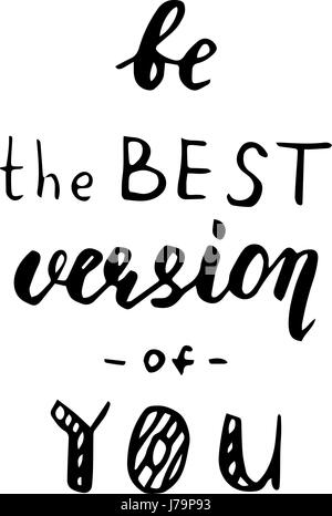 Essere la migliore versione di voi - stile moderno disegnato a mano scritte frase isolato su uno sfondo bianco. Divertimento spazzola iscrizione di inchiostro per la fotografia di sovrapposizioni, Illustrazione Vettoriale