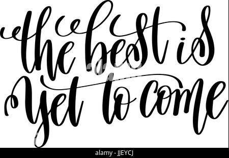 Il meglio deve ancora venire in bianco e nero scritte a mano inscripti Illustrazione Vettoriale