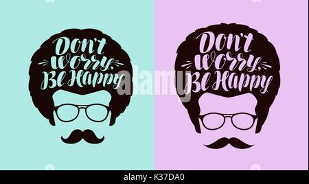 Non preoccuparti, essere felici, scritte. Disegno tipografica, positivo frase. Calligraphy illustrazione vettoriale Illustrazione Vettoriale