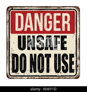 Danger Unsafe non utilizzare vintage metallo arrugginito segno su uno sfondo bianco, illustrazione vettoriale Illustrazione Vettoriale