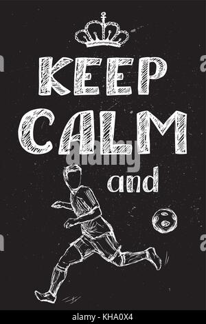 Mantenere la calma e a giocare a calcio , disegnati a mano giocatore di calcio, vettore su sfondo nero Illustrazione Vettoriale