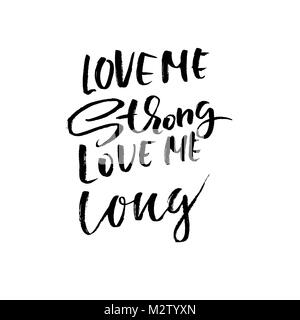 Love me strong, love me a lungo. Disegnato a mano scritte a spazzola. Spazzola moderna tipografia. Romantic Stampa . Grunge manoscritta iscrizione. Illustrazione Vettoriale. Illustrazione Vettoriale