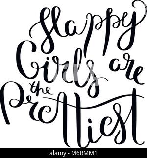 Felici le ragazze sono le più belle. Scritto a mano la calligrafia citare la motivazione per la vita e la felicità. Per cartoline, poster, stampe e biglietti graphic design. Illustrazione Vettoriale