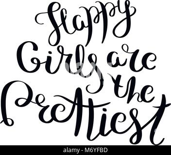 Felici le ragazze sono le più belle. Scritto a mano la calligrafia citare la motivazione per la vita e la felicità. Per cartoline, poster, stampe e biglietti graphic design. Illustrazione Vettoriale