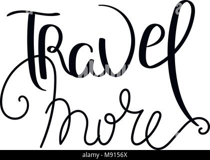 Viaggiare di più. Scritto a mano la calligrafia citare la motivazione per la vita e la felicità. Per cartoline, poster, stampe e biglietti graphic design. Illustrazione Vettoriale