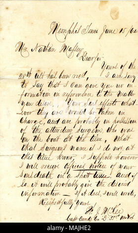 Membri che egli non ha alcuna informazione al presente circa la sorte di Nathan del figlio del [David Massey] effetti. Trascrizione: Memphis Tenn Giugno 15 / 64 Sig. Nathan Massey Egregio Signore la tua della XXVIII ult[ultimate] è stata recd. Mi dispiace di dover dire che non posso darvi alcuna informazione in riferimento alla questione da lei il desiderio. I tuoi figli effetti qualunque esse siano sarebbe presa in carico e probabilmente sono in possesso del frequentando il chirurgo, che era in barca al momento. Ciò che i chirurghi nome è non ho in questo momento sapere. Suppongo però mi riceverà comunicazione ufficiale dei vostri figli la morte in una Foto Stock
