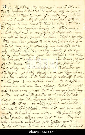 Descrive una conversazione con Lotty Kidder circa il suo passato. Trascrizione: 13. Lunedì. Per [William] Blakeman e a [Edward] Dixon, poi a meccanica dell'Istituto per la lettura di carte religiose per l'articolo. Vi fino a mezzogiorno di una giornata afosa. E ritorno al lavoro. Da 3 ricevuto una lettera da Lotty [Kidder], chiedendo me venire tonda a Houston Street, alla onorevole Duryee, sua figlia portandola. Andarono e in una piccola camera anteriore in alto di una rampa di scale sate conversando con Lotty forse per due ore. Ecco la sua storia. Per un certo periodo di tempo precedente per la sua separazione finale da [Giovanni] Whytal, essi, pur oste Foto Stock