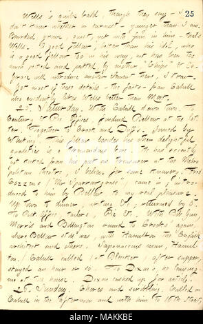 Descrive Edward Welles. Trascrizione: [Edward] Wells è molto bold, pur dire ? Non so se in modo serio ? Più giovani di me. Barbuto, grave, in una zona tranquilla ma con il divertimento in lui ? Che's Wells. Un buon compagno, il meglio che il suo idolo [Mortimer Thomson], che è un buon compagno di troppo nel suo modo, ma è stata troppo petted e diedero dei colpetti leggeri, da madre [Sophy Thomson], "Chips [Anna Thomson]' & Co. Grazia [Eldredge] dovrà introdurre un altro elemento vi, SO. Ha ottenuto la maggior parte di queste informazioni ? Fatti ? Da [Frank] Cahill che evidentemente ama pozzetti meglio di Mort. 25. Sabato. Con Cahill down town. Foto Stock