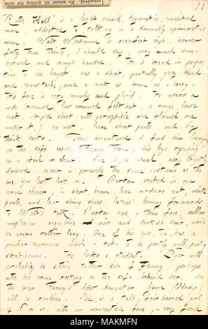 Descrive la sua visita a Fanny Fern e James Parton, dove egli incontra Walt Whitman e Oliver Dyer. Trascrizione: ?ǣRuth Hall, ? È una luce pelose, dogmatica, presuntuoso uomo [Oliver Dyer], addicted a parlare in un damnably opinionative l'uomo. Walt Whitman è di sei piedi alto, vicino a quaranta di trenta, devo dire, molto sole e ruvide mani. Egli è ampio in proporzione alla sua altezza ha un corto, parzialmente grigio Barba e baffi e un collo come brown come una bacca. Il suo volto è molto virile e placid. Egli indossa una vasta colmato bassa incoronato cappello in feltro, una ruvida, allentati coat, striped shirt (con perc Foto Stock