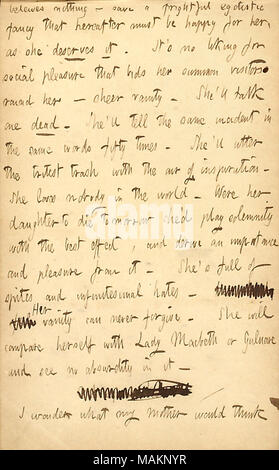 Commenti su Rebecca Kidder. Trascrizione: beleives [ritiene] niente ? Salvare una spaventosa egoiste che fantasia qui di seguito deve essere felice per il suo [Rebecca Kidder], come lei merita. Si ?s nessuna simpatia per piacere sociale che le offerte il suo convocare i visitatori attorno a lei ? Pura vanità. Ella ?ll parlare un morto. Ella ?ll dire lo stesso incidente nelle stesse parole cinquanta volte. Ella ?ll pronunciare il tritest cestino con l'aria di ispirazione. Lei ama nessuno al mondo. Erano la sua figlia [Charlotte Kidder] per morire domani lei ?d giocare solennità con il migliore effetto, e derivare un importanza ed il piacere da esso. Ella Foto Stock