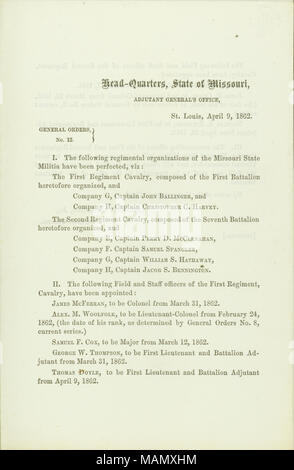Elenco delle organizzazioni del reggimento del Missouri State miliziani che sono state perfezionate e sul campo e il personale degli ufficiali che sono stati nominati. Titolo: Generale ordini, No. 12, di Chester Harding, Jr., Aiutante Generale, Head-Quarters, Stato del Missouri, Aiutante Generale dell'Ufficio, St. Louis, Aprile 9, 1862 . 9 aprile 1862. Harding, Chester, Jr. Foto Stock