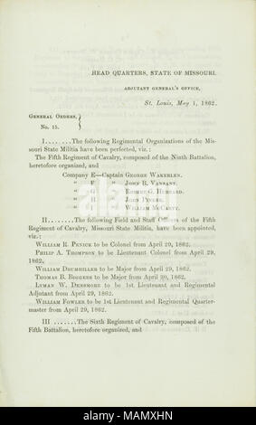 Elenco delle organizzazioni del reggimento del Missouri State miliziani che sono state perfezionate e i funzionari sul campo del quinto, sesto e settimo reggimenti di cavalleria che sono stati nominati. Titolo: Generale ordini, No. 15, di Wm. D. Legno, colonnello e deliberando aiutante generale, capo quarti, Stato del Missouri, Aiutante Generale dell'Ufficio, St. Louis, 1 maggio 1862 . 1 maggio 1862. Legno, William D. Foto Stock