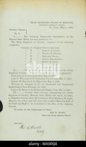Elenco di una organizzazione del reggimento del Missouri State miliziani che è stato perfezionato ed i funzionari sul campo dell'Ottavo reggimento di cavalleria che sono stati nominati. Titolo: Generale ordini, No. 17, di Wm. D. Legno, colonnello e deliberando aiutante generale, capo quarti, Stato del Missouri, Aiutante Generale dell'Ufficio, St. Louis, 6 maggio 1862 . Il 6 maggio 1862. Legno, William D. Foto Stock