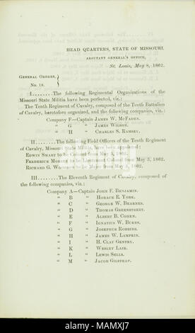 Elenco delle organizzazioni del reggimento del Missouri State miliziani che sono state perfezionate e i funzionari sul campo della decima e undicesima reggimenti di cavalleria che sono stati nominati. Titolo: Generale ordini, No. 18, di Wm. D. Legno, colonnello e deliberando aiutante generale, capo quarti, Stato del Missouri, Aiutante Generale dell'Ufficio, St. Louis, 8 maggio 1862 . 8 maggio 1862. Legno, William D. Foto Stock