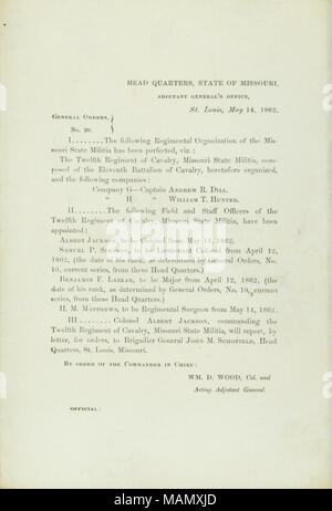 Elenco di una organizzazione del reggimento del Missouri State miliziani che è stato perfezionato ed i funzionari sul campo del dodicesimo reggimento di cavalleria che sono stati nominati. Titolo: Generale ordini, No. 20, di Wm. D. Legno, colonnello e deliberando aiutante generale, capo quarti, Stato del Missouri, Aiutante Generale dell'Ufficio, St. Louis, 14 maggio 1862 . 14 maggio 1862. Legno, William D. Foto Stock