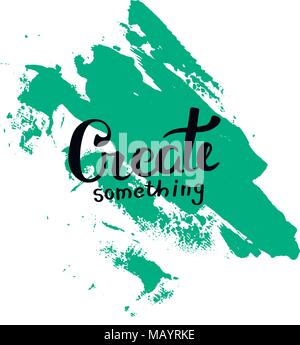 Creare qualcosa. Disegnata a mano la motivazione del preventivo. Vettore di creativi concetto tipografiche per la progettazione e la stampa. Pronto per le carte di pagamento, t-shirt, etichette, adesivi Illustrazione Vettoriale