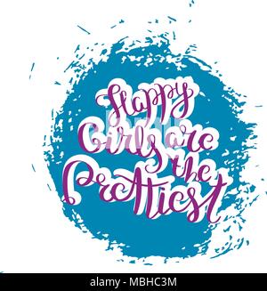 Felici le ragazze sono le più belle. Disegnata a mano la motivazione del preventivo. Vettore di creativi concetto tipografiche per la progettazione e la stampa. Pronto per le carte di pagamento, t-shirt, lab Illustrazione Vettoriale
