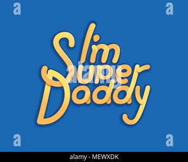 Im Super Daddy - Illustrazione per padre giorno - logo e slogan per t-shirt, cappello da baseball o cartolina originale lettere luminose. Illustrazione Vettoriale