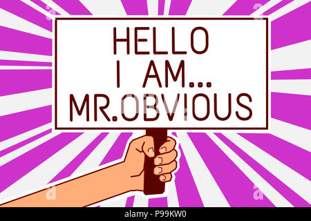 La grafia la scrittura di testo Ciao io Am.. Mr.ovvio. Concetto significato presentarti come pouplar o persona famosa man mano che tiene il poster importanti p Foto Stock