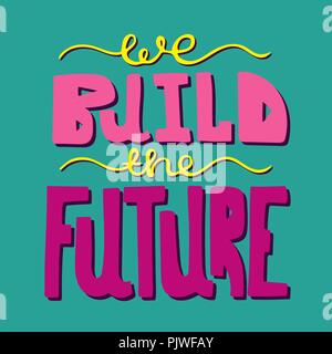 Luminose disegnati a mano lettering moderno - Costruiamo il futuro. Illustrazione Vettoriale