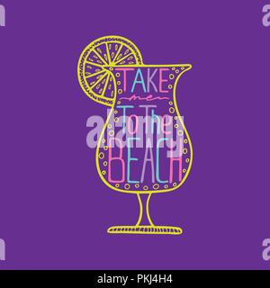 Illustrazione di un vetro con il cocktail e un unico disegnati a mano scritte all'interno. Take me alla spiaggia. Illustrazione Vettoriale