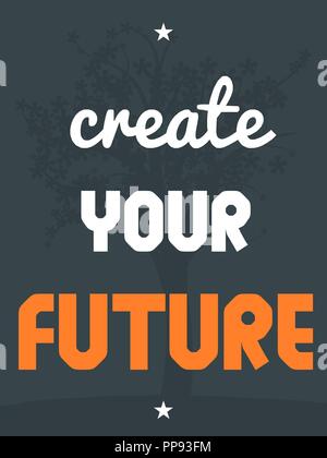 Creare il tuo futuro. Preventivo di ispirazione design poster. Illustrazione Vettoriale. Illustrazione Vettoriale