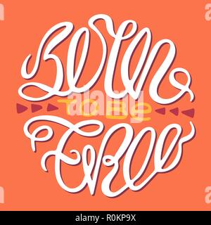 Di ispirazione poster luminoso con handdrawn lettering. Nato per essere libero. Illustrazione Vettoriale