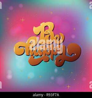 Essere felice greating card scritte a mano il testo, spazzola calligrafia di inchiostro, tipo di vettore di design. Illustrazione Vettoriale