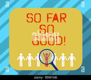 Segno di testo mostra Finora tutto bene. Foto concettuale progresso è stata soddisfacente fino ad ora tutto è bene lente di ingrandimento sopra scelto luomo figura Foto Stock