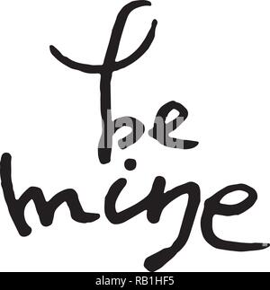Essere il mio. Vettore di disegnare a mano scritte. Assorbimento di inchiostro illustrazione per la cartolina, biglietto di auguri e banner. Grunge logo lettering Illustrazione Vettoriale