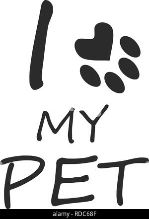 Io amo il mio pet.. Caratteri neri su sfondo bianco chiamando per l'amore per gli animali. Illustrazione Vettoriale