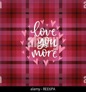 Il giorno di San Valentino biglietto di auguri, invito. Mano letterati testo bianco ti amo più testo e cuori rosa su tartan scozzese a scacchi. Moderno vettore calligraphy lo sfondo dell'illustrazione. Illustrazione Vettoriale