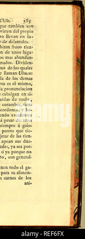 . Compendio de la historia geografica, naturale y civil del reyno de Chile,. Storia naturale; linguistica indiana. del Reytio de Chile. 385 parpados; y las mugeres , que también figlio de estatura notevole, se visten del propio modo que los hombres , pero llevan en lu- gar de calzoni cierta especie de delantales. Todos estos pueblos habitan baxo tien- das de pieles, que transportan de unos luga- res á otros, buscando los Pastos abundan mas- tes con que alimentar ganados sus. Dividen- se en muchos Aduares, cada uno de los quales tiene su capitán 6 cabeza que llaman Ulmén: su religión es la mism Foto Stock