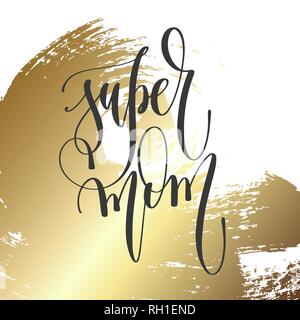 Super mom - scritte a mano iscrizione testo, ispirazione e motivazione preventivo positivo Illustrazione Vettoriale