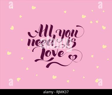Tutto ciò di cui hai bisogno è amore, scritto a mano scritte. Amore romantico calligraphy card iscrizione il giorno di San Valentino Illustrazione Vettoriale