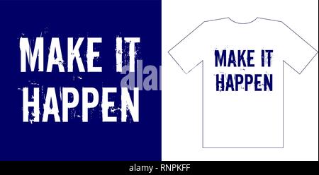 Farlo accadere. Tipografia lettering grunged ispirazione e motivazione preventivo semplice t shirt mockup. Illustrazione Vettoriale