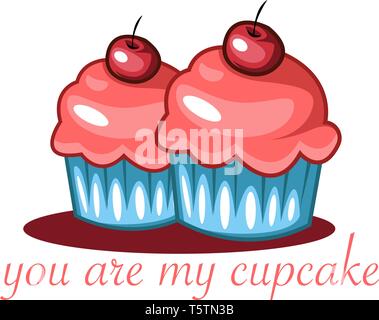 Due torte di tazza con una ciliegia sulla parte superiore di colore rosso con un preventivo 'Voi siete il mio cupcake", il vettore, il colore di disegno o illustrazione. Illustrazione Vettoriale