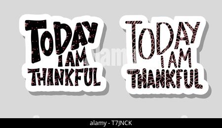 Oggi io sono grato stickers preventivi. Modello di poster con caratteri scritti a mano. Mano letterati messaggio. Inspirational poster con il testo. Concetto di vettore Illustrazione Vettoriale