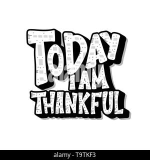 Oggi io sono grato citazione isolati su sfondo bianco. Modello di poster con caratteri scritti a mano. Mano letterati messaggio. Inspirational poster con t Illustrazione Vettoriale
