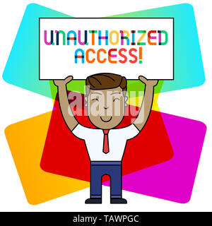 Conceptual la scrittura a mano che mostra l'accesso non autorizzato. Concetto significato l'uso di un computer o in una rete senza permesso sorridenti Man Standing Holding Placar Foto Stock