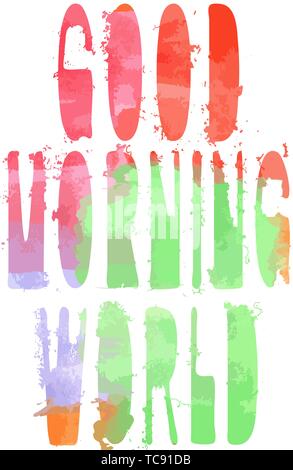 Buona mattina mondo - l'iscrizione. Autore di stile, acquerello, font univoco. È di colore rosso, verde, arancione, viola. Acquerello irregolare stampa. Per Illustrazione Vettoriale