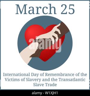 Giornata internazionale di ricordo per le Vittime della Schiavitù e della Tratta degli Schiavi Transatlantica. Marzo 25. Marzo Calendario. Tenere la mani che mostra l'unità. Illustrazione Vettoriale