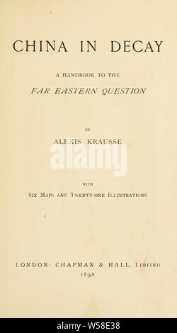 La Cina nel decadimento ; un sussidio per la Far Eastern domanda : Krausse, Alexis Sidney, 1859-1904 Foto Stock