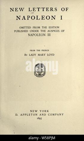 Le nuove lettere di Napoleone I, omesso dall'edizione pubblicata sotto gli auspici di Napoleone III : Napoleone I, imperatore dei francesi, 1769-1821 Foto Stock