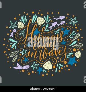 La felicità cpmes in onde. Lettering vettore scheda con handdrawn frase con pesci, starfishes e conchiglie. Illustrazione Vettoriale