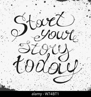 Disegnata a mano di ispirazione e motivare la frase. Lettering concettuale, calligrafia. Inizia la tua storia di oggi. Illustrazione Vettoriale