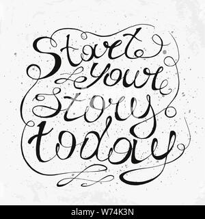 Disegnata a mano di ispirazione e motivare la frase. Lettering concettuale, calligrafia. Inizia la tua storia di oggi. Illustrazione Vettoriale