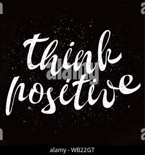 Pensare positivo. Testo positivo. La motivazione del preventivo. Disegnata a mano di ispirazione e motivazione la frase. Lettering concettuale, calligrafia. Illustrazione Vettoriale